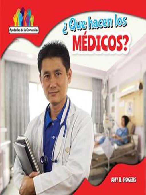 Title details for ¿Qué hacen los médicos? (What Do Doctors Do?) by Amy B. Rogers - Available